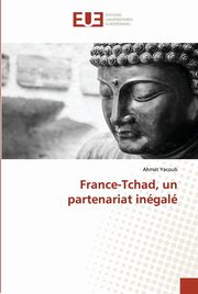 ksiazka tytu: France-Tchad, un partenariat ingal autor: Yacoub Ahmat