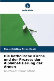 Die katholische Kirche und der Prozess der Alphabetisierung der Armen, Alves Costa Thas Cristina