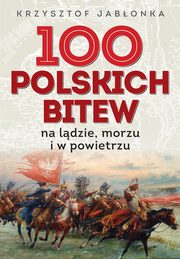 ksiazka tytu: 100 polskich bitew autor: Jabonka Krzysztof