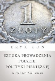 Sztuka prowadzenia polskiej polityki pieninej w realiach XXI wieku, on Eryk