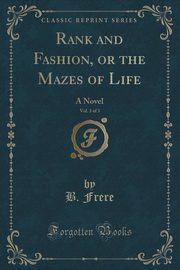 ksiazka tytu: Rank and Fashion, or the Mazes of Life, Vol. 3 of 3 autor: Frere B.