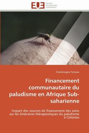 ksiazka tytu: Financement communautaire du paludisme en afrique sub-saharienne autor: TOMAVO-C