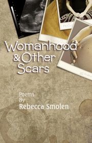 Womanhood & Other Scars, Smolen Rebecca
