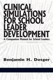 Clinical Simulations for Teacher Development a Companion Manual for Teachers, Dotger Benjamin H.