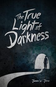 The True Light Of Darkness, Jesso James W