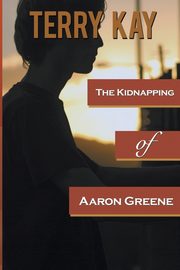 The Kidnapping of Aaron Greene, Kay Terry