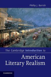 The Cambridge Introduction to American Literary Realism, Barrish Phillip J.