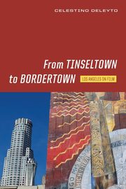 From Tinseltown to Bordertown, Deleyto Celestino