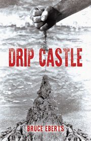 Drip Castle, Eberts Bruce