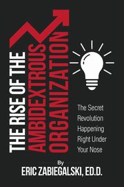 The Rise of the Ambidextrous Organization, Zabiegalski Eric