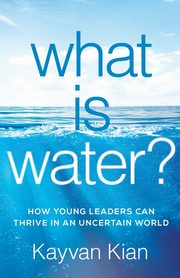 What Is Water?, Kian Kayvan