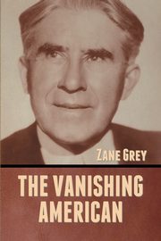 The Vanishing American, Grey Zane