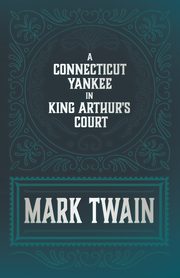 A Connecticut Yankee in King Arthur's Court, Twain Mark