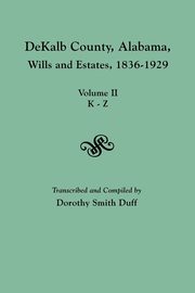 Dekalb County, Alabama, Wills and Estates 1836-1929. Volume II, K-Z, 