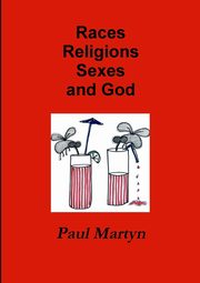 Races Religions Sexes and God, Martyn Paul