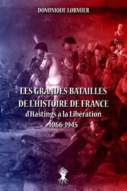 Les grandes batailles de l'histoire de France, Lormier Dominique