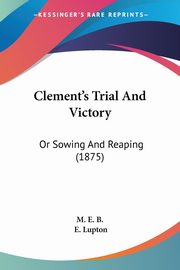 ksiazka tytu: Clement's Trial And Victory autor: M. E. B.