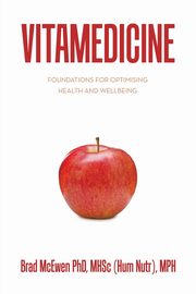 Vitamedicine, McEwen PhD MHSc (Hum Nutr) MPH Brad