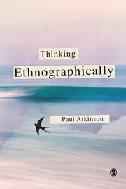 Thinking Ethnographically, Atkinson Paul