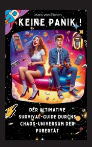 KEINE PANIK ! Der ultimative Survival Guide durchs Chaos Universum der Pubertt, von Eichen Mara