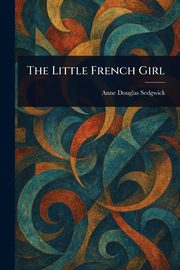 The Little French Girl, Sedgwick Anne Douglas