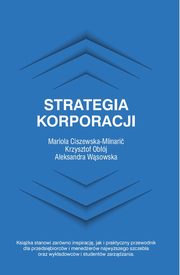Strategia korporacji, Ciszewska-Mlinari Mariola, Obj Krzysztof, Wsowska Aleksandra