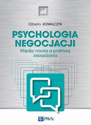 ksiazka tytu: Psychologia negocjacji Midzy nauk a praktyk zarzdzania autor: Kowalczyk Elbieta