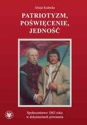 Patriotyzm, powicenie, jedno Spoeczestwo 1863 roku w dokumentach powstania, Kulecka Alicja