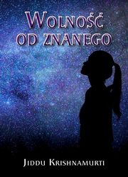 Wolno od znanego, Krishnamurti Jiddu