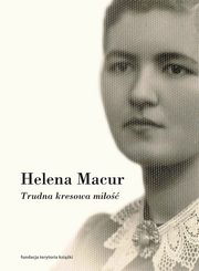 Trudna kresowa mio Dzienniki, Macur Helena