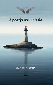 A poezja nas uniesie, Blacha Maciej