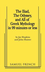 The Iliad, the Odyssey, and All of Greek Mythology in 99 Minutes or Less, Hopkins Jay