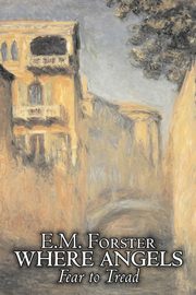 Where Angels Fear to Tread by E.M. Forster, Fiction, Classics, Forster E. M.
