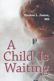 A Child Is Waiting, James MD Vernon L.