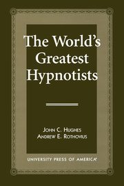 ksiazka tytu: The World's Greatest Hypnotists autor: Hughes John C.