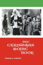 The Christmas Movie Book, Christie Thomas A.