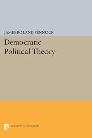 Democratic Political Theory, Pennock James Roland