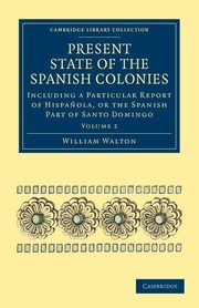 Present State of the Spanish Colonies, Walton William