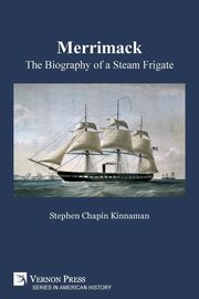 Merrimack, The Biography of a Steam Frigate (B&W), Kinnaman Stephen Chapin