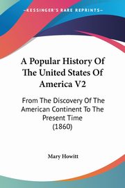 A Popular History Of The United States Of America V2, Howitt Mary