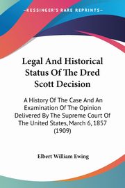 Legal And Historical Status Of The Dred Scott Decision, Ewing Elbert William
