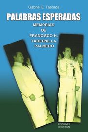 PALABRAS ESPERADAS. MEMORIAS DE FRANCISCO H. TABERNILLA PALMERO, Taborda Gagriel E