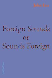 ksiazka tytu: Foreign Sounds or Sounds Foreign autor: Yau John