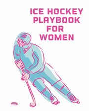 Ice Hockey Playbook For Women, Larson Patricia