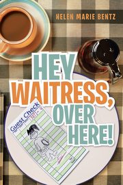 Hey Waitress, Over Here!, Bentz Helen Marie