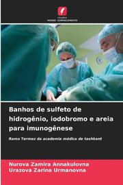 Banhos de sulfeto de hidrog?nio, iodobromo e areia para imunog?nese, Zamira Annakulovna Nurova