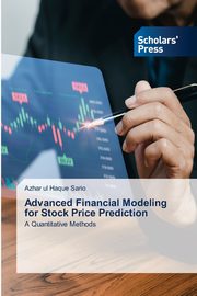 Advanced Financial Modeling for Stock Price Prediction, Sario Azhar ul Haque