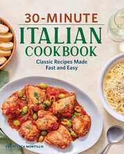 30-Minute Italian Cookbook, Montillo Francesca