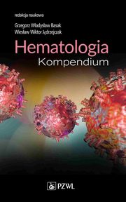 Hematologia Kompendium, Basak Grzegorz Wadysaw, Jdrzejczak Wiesaw Wiktor