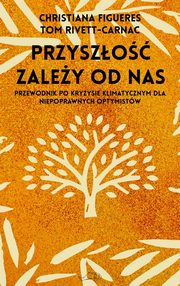 Przyszo zaley od nas, Figueres Christiana, Rivett-Carnac Tom